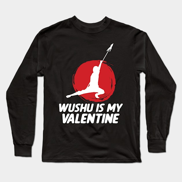 Wushu iI My Valentine Wushu Lover Sanda Wushu Broadsword Long Sleeve T-Shirt by sBag-Designs